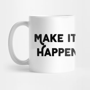 Make It Happen Mug